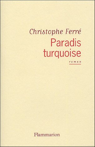 Paradis turquoise de Christophe Ferr - roman